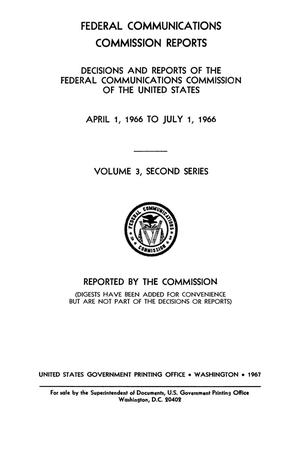 Primary view of object titled 'FCC Reports, Second Series, Volume 3, April 1, 1966 to July 1, 1966'.