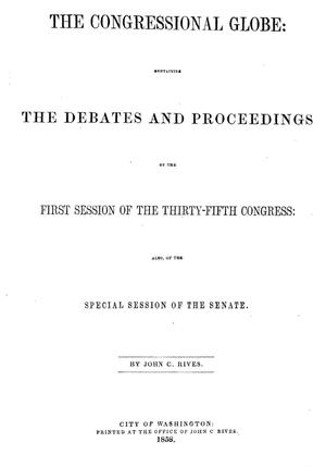 The Congressional Globe: Containing the Debates and Proceedings of the First Session of the Thirty-Fifth Congress; Also of the Special Session of the Senate
