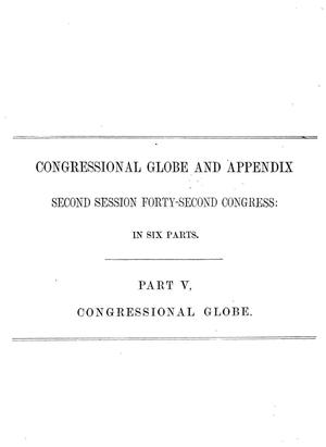Primary view of object titled 'The Congressional Globe: Containing the Debates and Proceedings of the Second Session Forty-Second Congress; With an Appendix, Embracing the Laws Passed at that Session'.