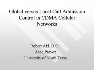 Global versus Local Call Admission Control in CDMA Cellular Networks [Presentation]