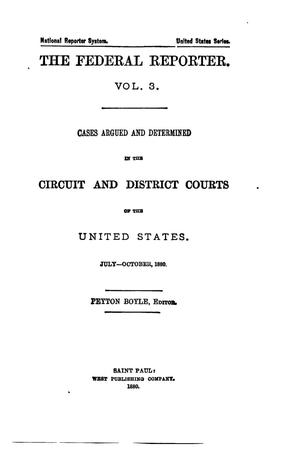 The Federal Reporter. Volume 3: Cases Argued and Determined in the Circuit and District Courts of the United States. July-October, 1880.