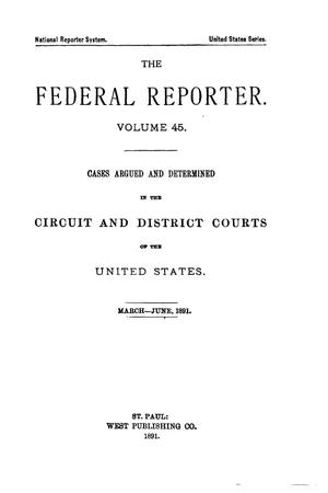 The Federal Reporter. Volume 45: Cases Argued and Determined in the Circuit and District Courts of the United States. March-June, 1891.