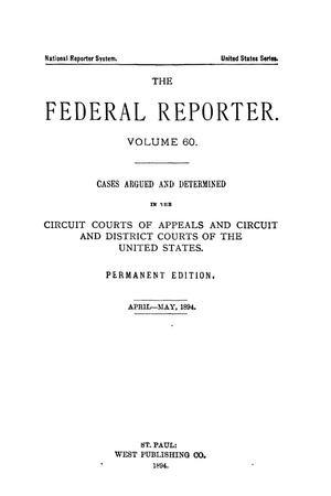 The Federal Reporter. Volume 60 Cases Argued and Determined in the Circuit Courts of Appeals and Circuit and District Courts of the United States. April-May, 1894.