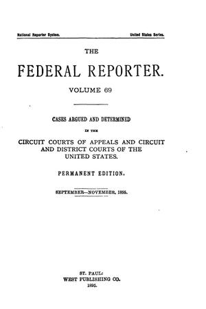 The Federal Reporter. Volume 69 Cases Argued and Determined in the Circuit Courts of Appeals and Circuit and District Courts of the United States. September-November, 1895.