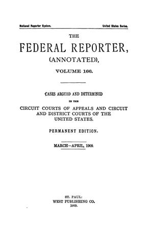 Primary view of object titled 'The Federal Reporter (Annotated), Volume 166: Cases Argued and Determined in the Circuit Courts of Appeals and Circuit and District Courts of the United States. March-April, 1909.'.
