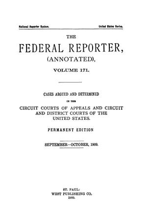 The Federal Reporter (Annotated), Volume 171: Cases Argued and Determined in the Circuit Courts of Appeals and Circuit and District Courts of the United States. September-October, 1909.