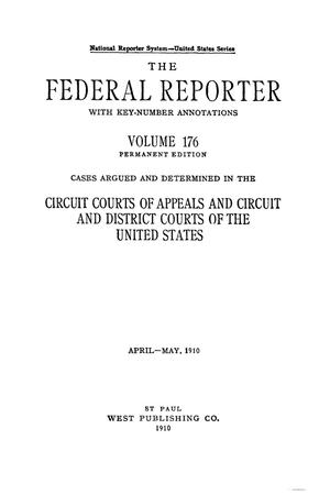 The Federal Reporter with Key-Number Annotations, Volume 176: Cases Argued and Determined in the Circuit Courts of Appeals and Circuit and District Courts of the United States, April-May, 1910.