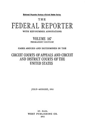 The Federal Reporter with Key-Number Annotations, Volume 187: Cases Argued and Determined in the Circuit Courts of Appeals and Circuit and District Courts of the United States, July-August, 1911.