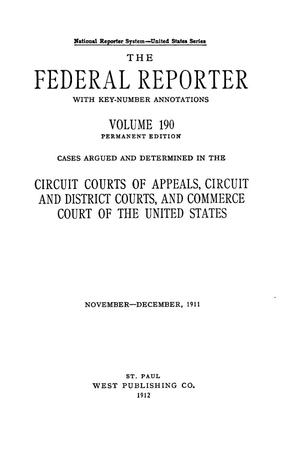 The Federal Reporter with Key-Number Annotations, Volume 190: Cases Argued and Determined in the Circuit Courts of Appeals and Circuit and District Courts of the United States, November-December, 1911.