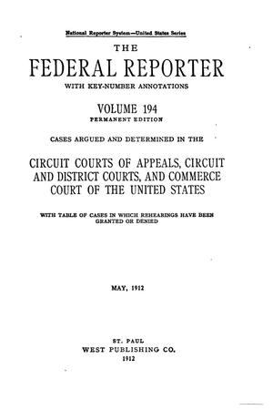 The Federal Reporter with Key-Number Annotations, Volume 194: Cases Argued and Determined in the Circuit Courts of Appeals and Circuit and District Courts of the United States, May, 1912.