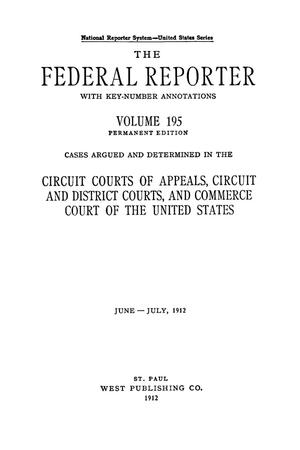 Primary view of object titled 'The Federal Reporter with Key-Number Annotations, Volume 195: Cases Argued and Determined in the Circuit Courts of Appeals and Circuit and District Courts of the United States, April, 1912.'.