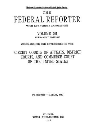 The Federal Reporter with Key-Number Annotations, Volume 201: Cases Argued and Determined in the Circuit Courts of Appeals and Circuit and District Courts of the United States, February-March, 1913.