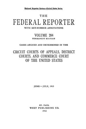 The Federal Reporter with Key-Number Annotations, Volume 204: Cases Argued and Determined in the Circuit Courts of Appeals and Circuit and District Courts of the United States, June-July, 1913.