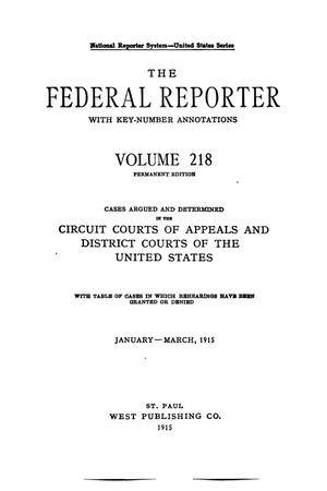 The Federal Reporter with Key-Number Annotations, Volume 218: Cases Argued and Determined in the Circuit Courts of Appeals and Circuit and District Courts of the United States, January-March, 1915.