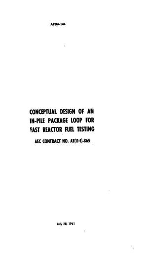 Primary view of object titled 'Conceptual Design of an In-Pile Package Loop for Fast Reactor Fuel Testing'.