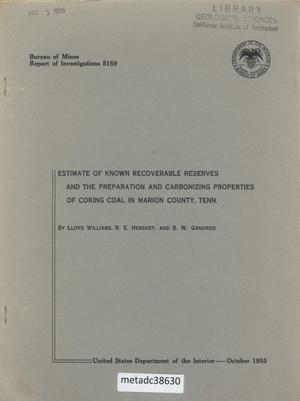 Primary view of object titled 'Estimate of the Known Recoverable Reserves and the Preparation and Carbonizing Properties of Coking Coal in Marion County, Tennessee'.
