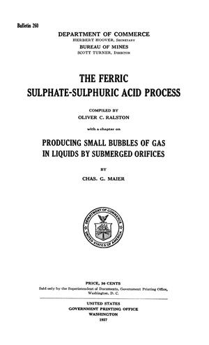 The Ferric Sulphate-Sulphuric Acid Process: With a Chapter on Producing Small Bubbles of Gas in Liquids by Submerged Orifices