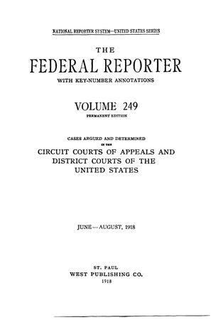 The Federal Reporter with Key-Number Annotations, Volume 249: Cases Argued and Determined in the Circuit Courts of Appeals and District Courts of the United States, June-August, 1918.