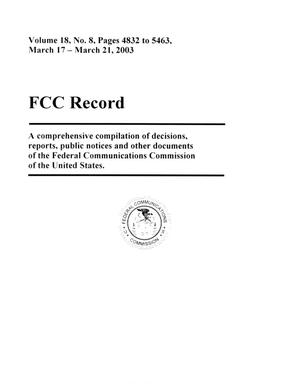 FCC Record, Volume 18, No. 8, Pages 4832 to 5463, March 17 - March 21, 2003