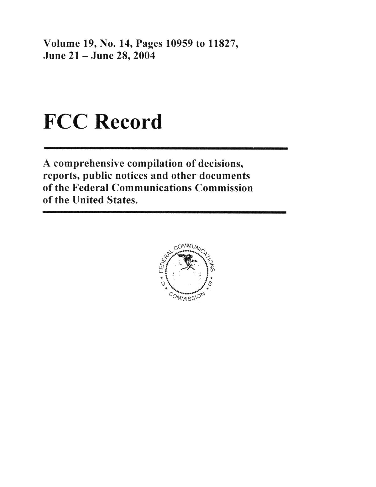 FCC Record, Volume 19, No. 14, Pages 10959 to 11827, June 21 - June 28, 2004
                                                
                                                    Front Cover
                                                