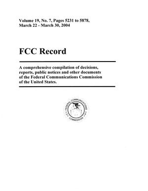 FCC Record, Volume 19, No. 7, Pages 5231 to 5878, March 22 - March 30, 2004