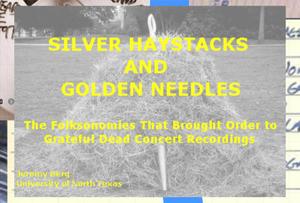 Primary view of object titled 'Silver Haystacks and Golden Needles: The Folksonomies that Brought Order to Grateful Dead Concert Recordings [Presentation]'.