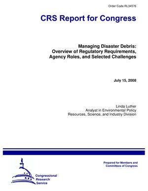 Managing Disaster Debris: Overview of Regulatory Requirements, Agency Roles, and Selected Challenges