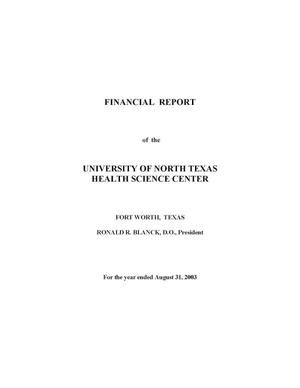 Financial Report of the University of North Texas Health Science Center: For the year ended August 31, 2003