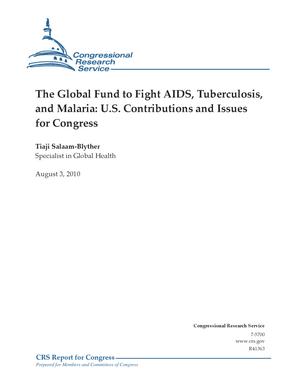 The Global Fund to Fight AIDS, Tuberculosis, and Malaria: U.S. Contributions and Issues for Congress
