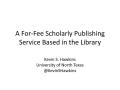 Presentation: A For-Fee Scholarly Publishing Service Based in the Library