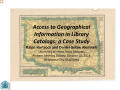 Presentation: Access to Geographical Information in Library Catalogs: a Case Study