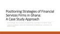 Presentation: Positioning Strategies of Financial Services Firms in Ghana: A Case S…