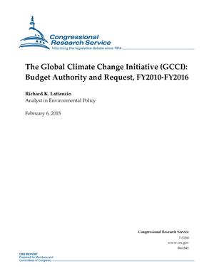 Primary view of object titled 'The Global Climate Change Initiative (GCCI): Budget Authority and Request, FY2010-FY2016'.