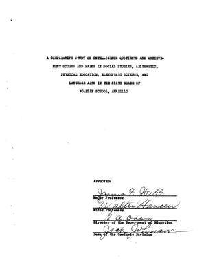 Primary view of object titled 'A Comparative Study of Intelligence Quotients and Achievement Scores and Marks in Social Studies, Arithmetic, Physical Education, Elementary Science, and Language Arts in the Sixth Grade of Wolflin School, Amarillo'.