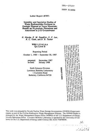 Solubility and speciation studies of waste radionuclides pertinent to geologic disposal at Yucca Mountain: Results on neptunium, plutonium and americium in J-13 groundwater; Letter report (R707): Reporting period, October 1, 1985--September 30, 1987