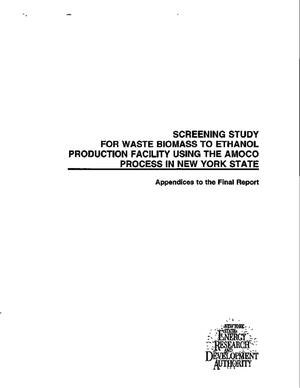 Screening Study for Waste Biomass to Ethanol Production Facility Using the Amoco Process in New York State. Appendices to the Final Report