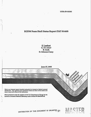 EGDM foam shell status report (TAT 95-049)