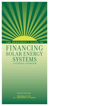 The Borrower's Guide to Financing Solar Energy Systems - A Federal Overview
