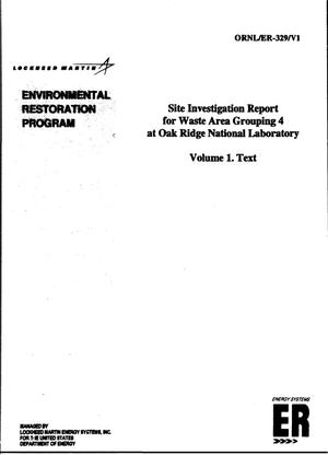 Site investigation report for Waste Area Grouping 4 at Oak Ridge National Laboratory. Volume 1, Text: Environmental Restoration Program