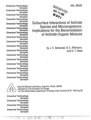 Subsurface interactions of actinide species and microorganisms : implications for the bioremediation of actinide-organic mixtures.