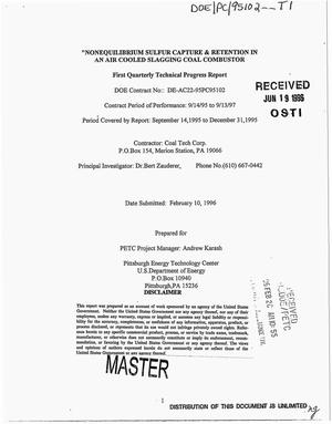 Nonequilibrium sulfur capture and retention in an air cooled slagging coal combustor. First quarterly technical progress report, September 14--December 31, 1995
