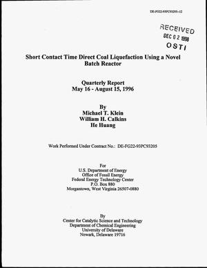 Short Contact Time Direct Coal Liquefactionn Using a Novel Batch Reactor. Quarterly Report. May 16 - August 15, 1996