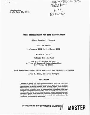 Steam Pretreatment for Coal Liquefaction. Sixth Quarterly Report, 1 January 1992--31 March 1992