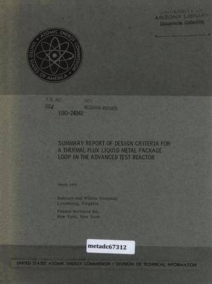 Primary view of object titled 'Summary Report of Design Criteria for a Thermal Flux Liquid Metal Package Loop in the Advanced Test Reactor'.