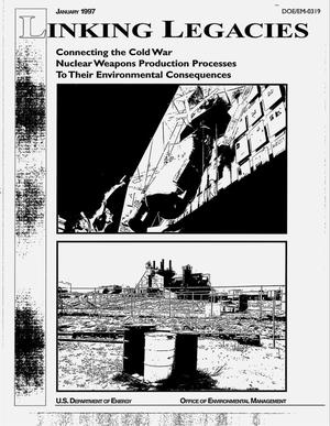Linking legacies: Connecting the Cold War nuclear weapons production processes to their environmental consequences