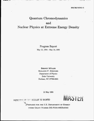 Quantum chromodynamics and nuclear physics at extreme energy density. Progress report, May 15, 1994--May 14, 1995