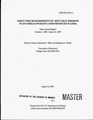 Early-time measurements of soft x-ray emission in an omega-upgrade laser-produced plasma. Semi-annual report, October 1, 1996--March 31, 1997