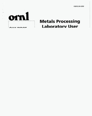 Metals Processing Laboratory User Facility: Facilities capabilities; Interactive programs; Recent experience