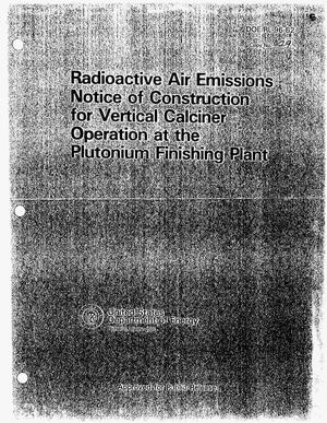 Radioactive air emissions notice of construction for vertical calciner operation at the plutonium finishing plant