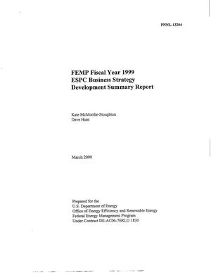FEMP fiscal year 1999 ESPC business strategy development summary report[Energy Saving Performance Contract]